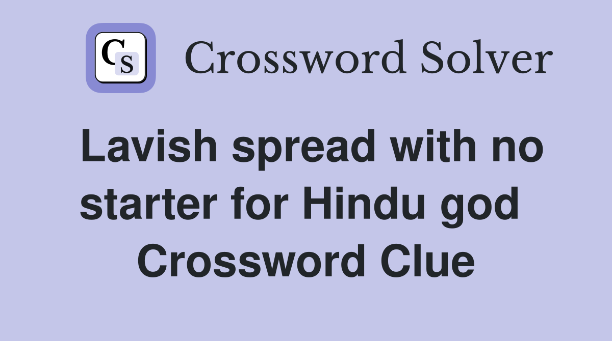 Lavish spread with no starter for Hindu god  Crossword Clue