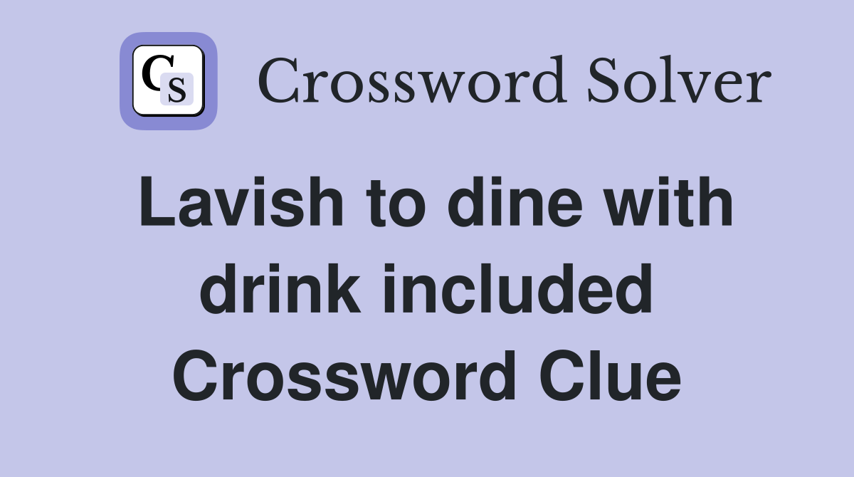 Lavish to dine with drink included Crossword Clue