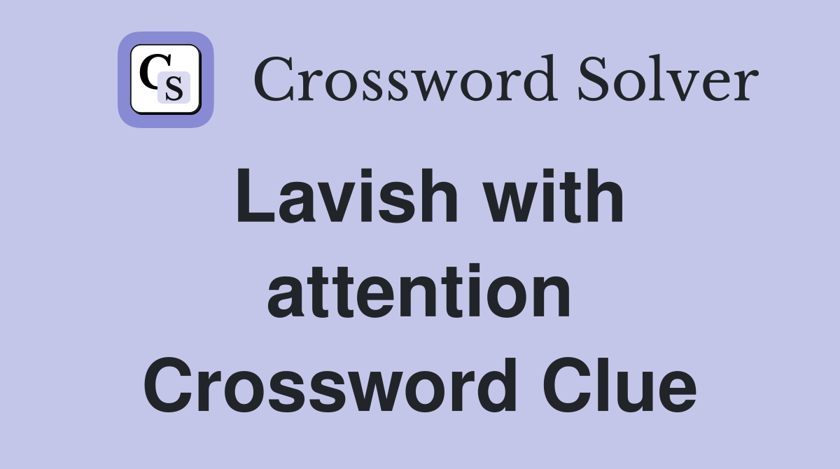 Lavish with attention Crossword Clue