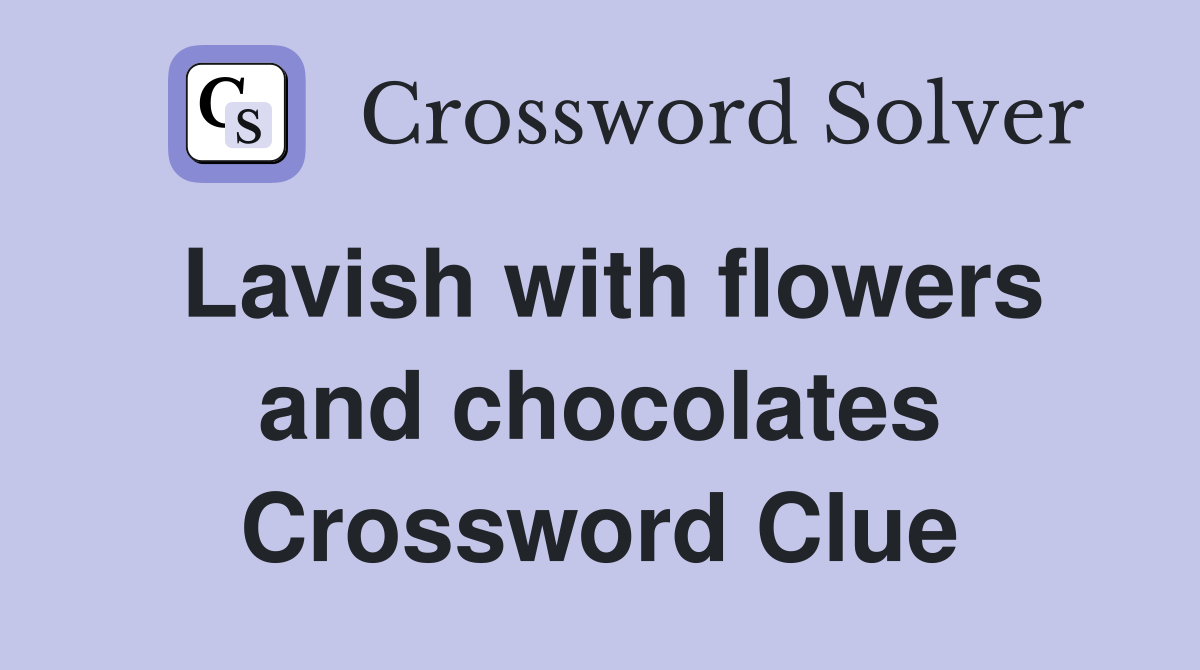 Lavish with flowers and chocolates Crossword Clue