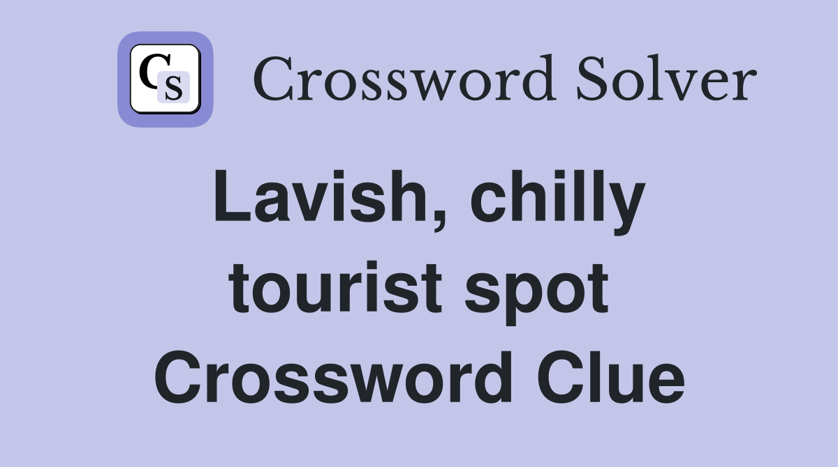 Lavish, chilly tourist spot Crossword Clue