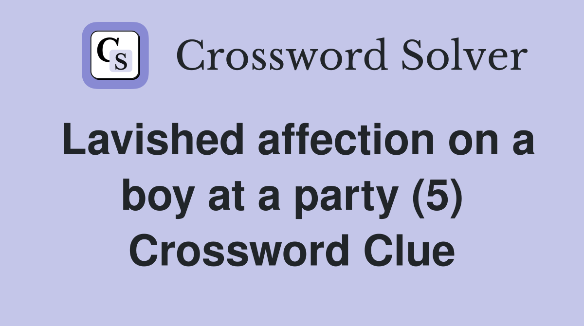 Lavished affection on a boy at a party (5) Crossword Clue