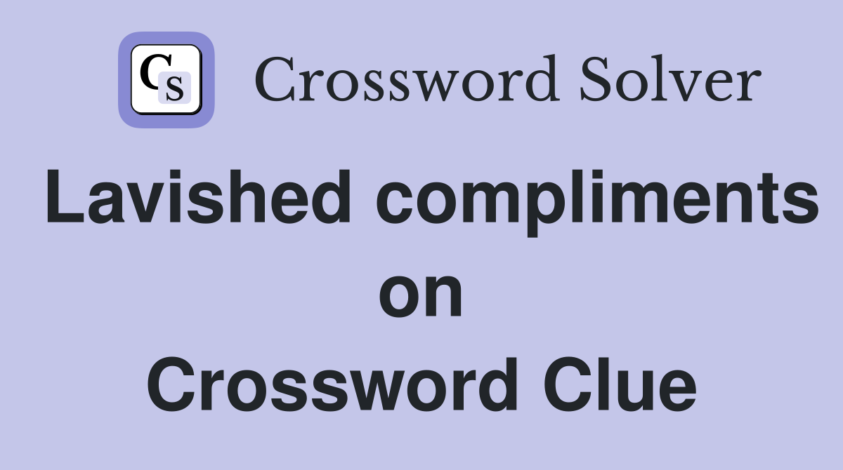 Lavished compliments on Crossword Clue