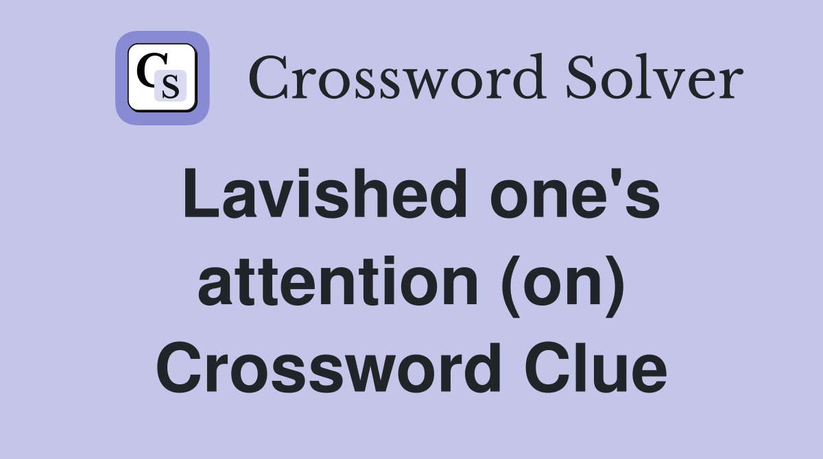 Lavished one's attention (on) Crossword Clue