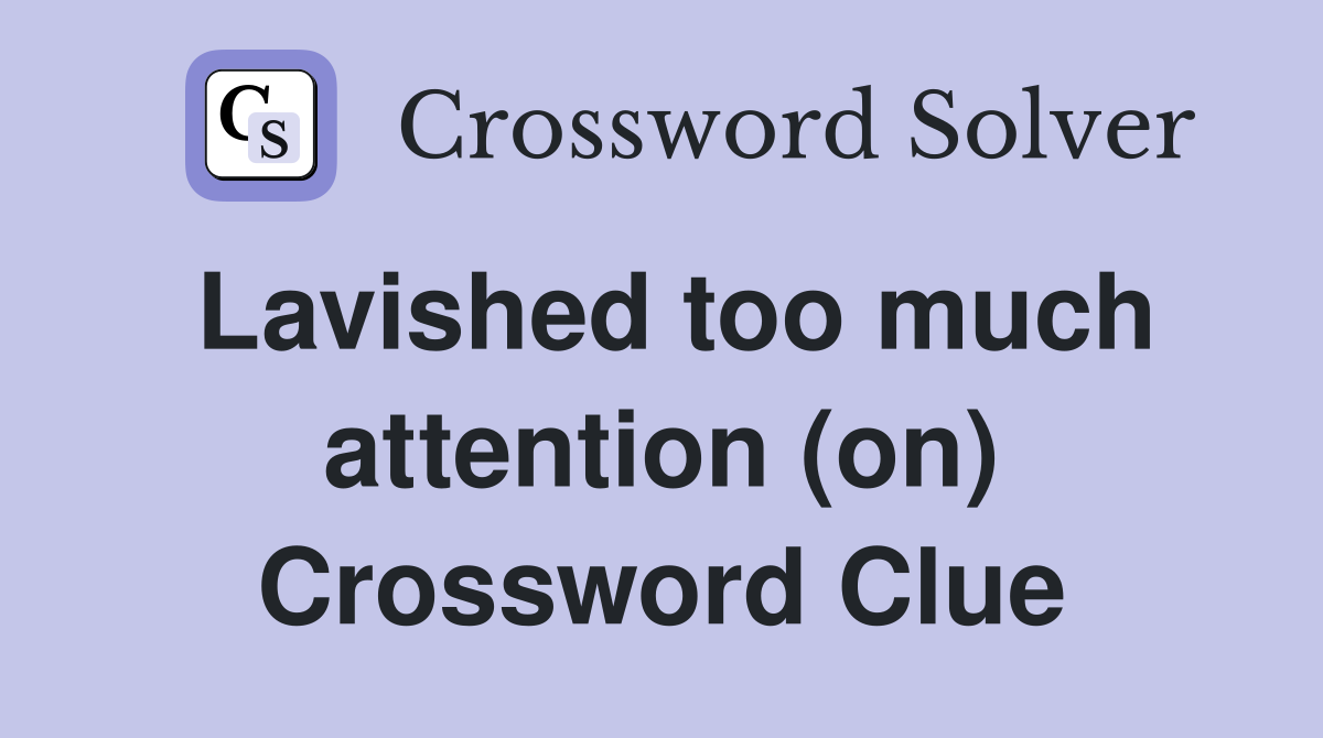 Lavished too much attention (on) Crossword Clue