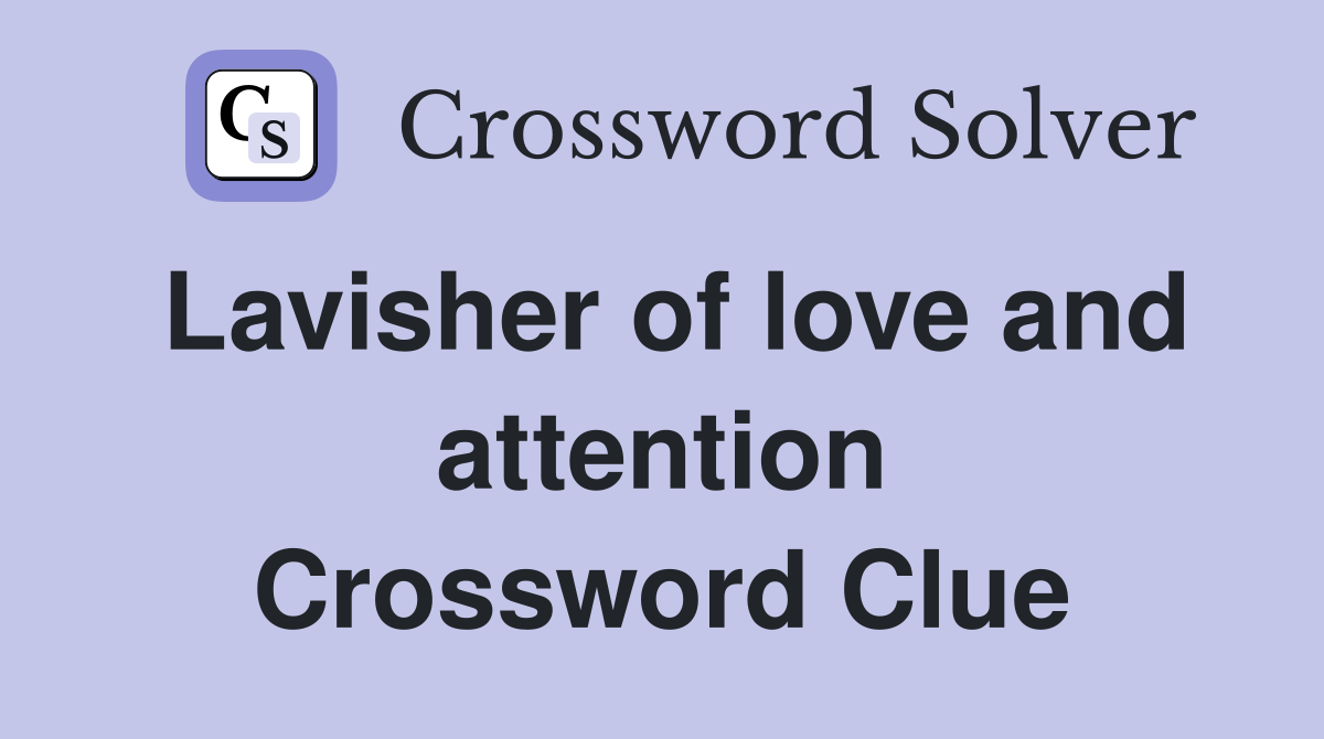 Lavisher of love and attention Crossword Clue