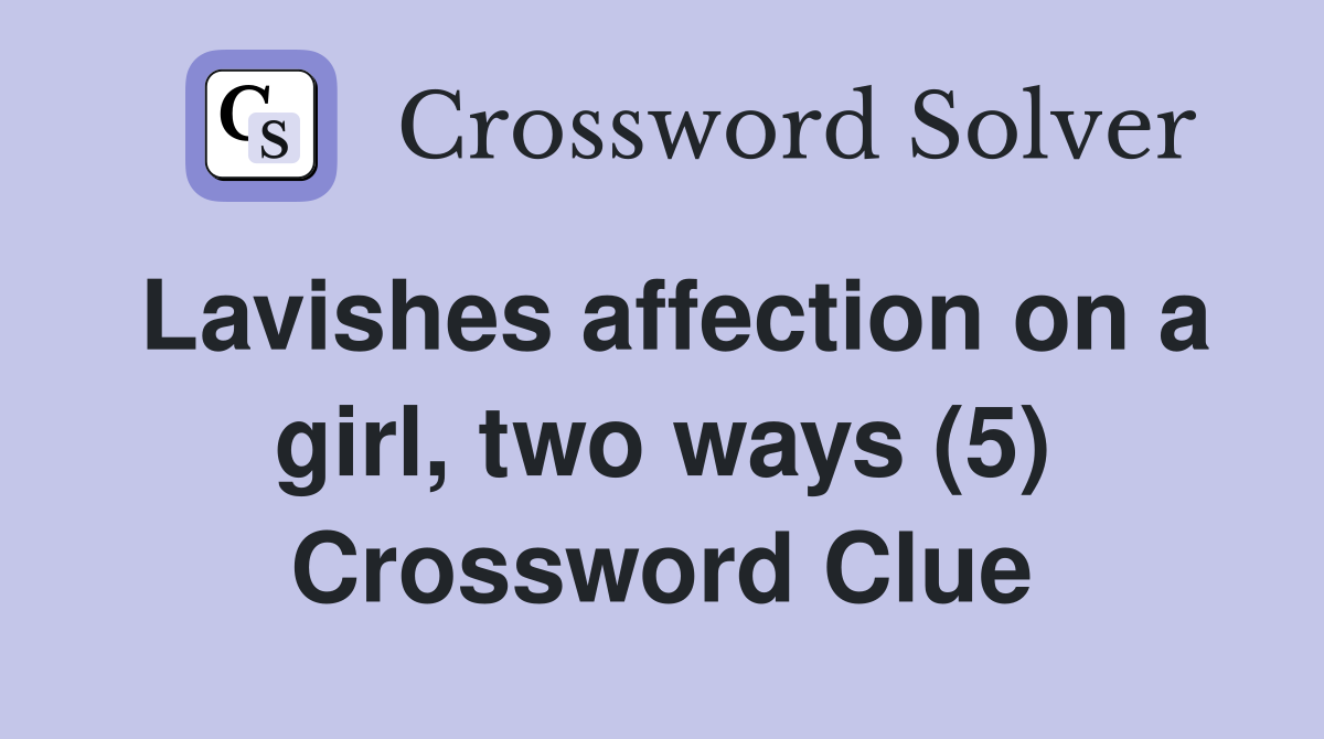 Lavishes affection on a girl, two ways (5) Crossword Clue