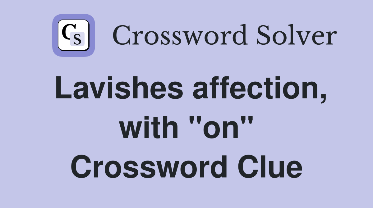 Lavishes affection, with "on" Crossword Clue
