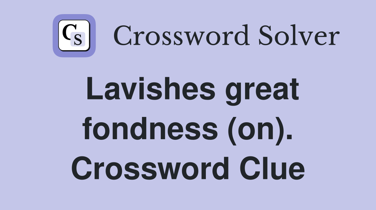 Lavishes great fondness (on). Crossword Clue