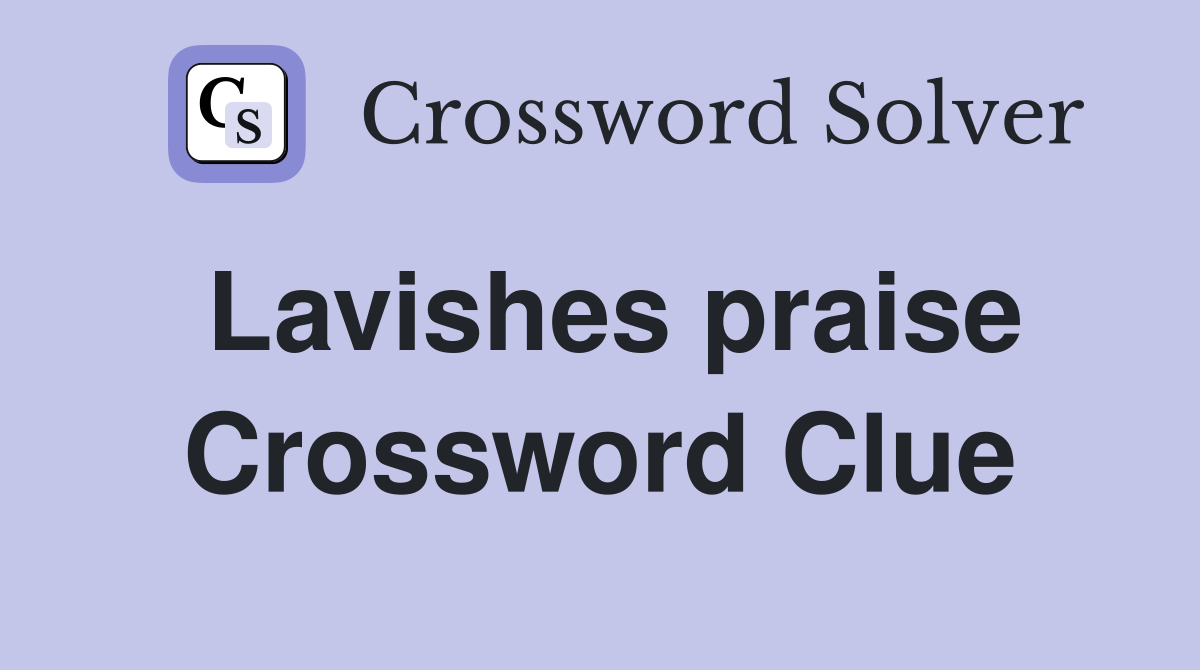 Lavishes praise Crossword Clue