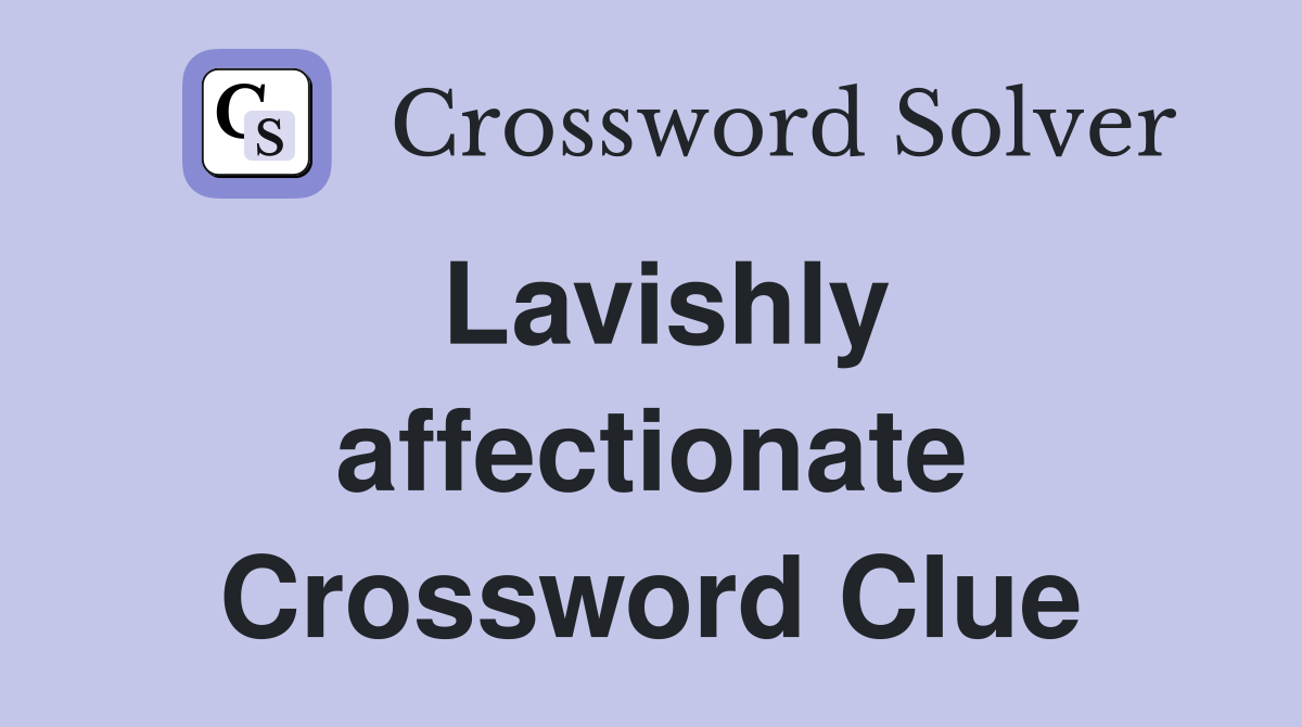Lavishly affectionate Crossword Clue