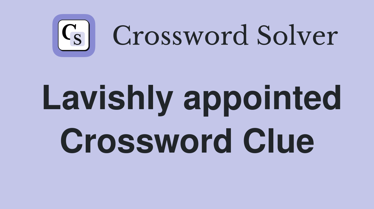 Lavishly appointed Crossword Clue