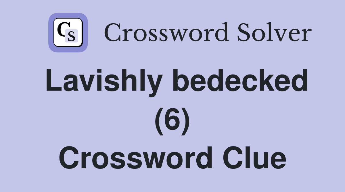 Lavishly bedecked (6) Crossword Clue