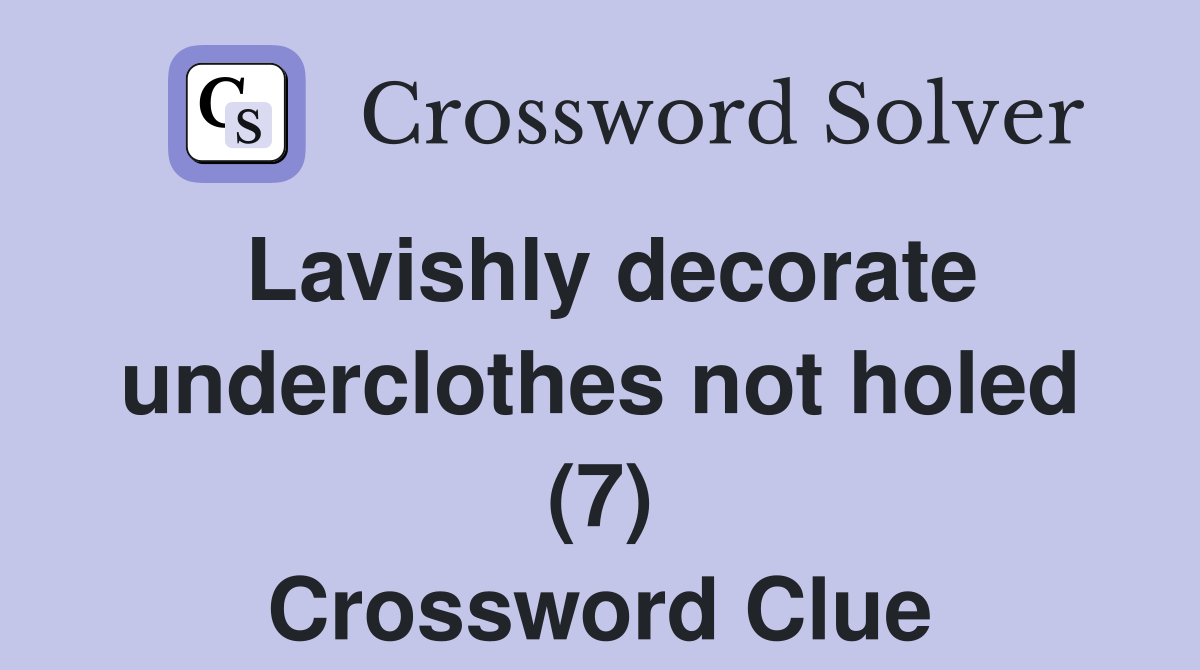 Lavishly decorate underclothes not holed (7) Crossword Clue