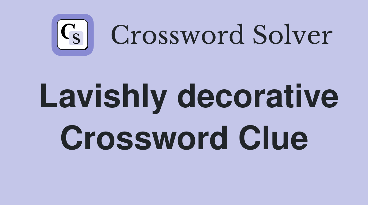 Lavishly decorative Crossword Clue