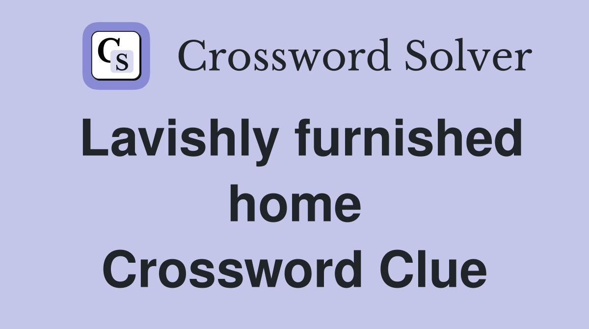 Lavishly furnished home Crossword Clue