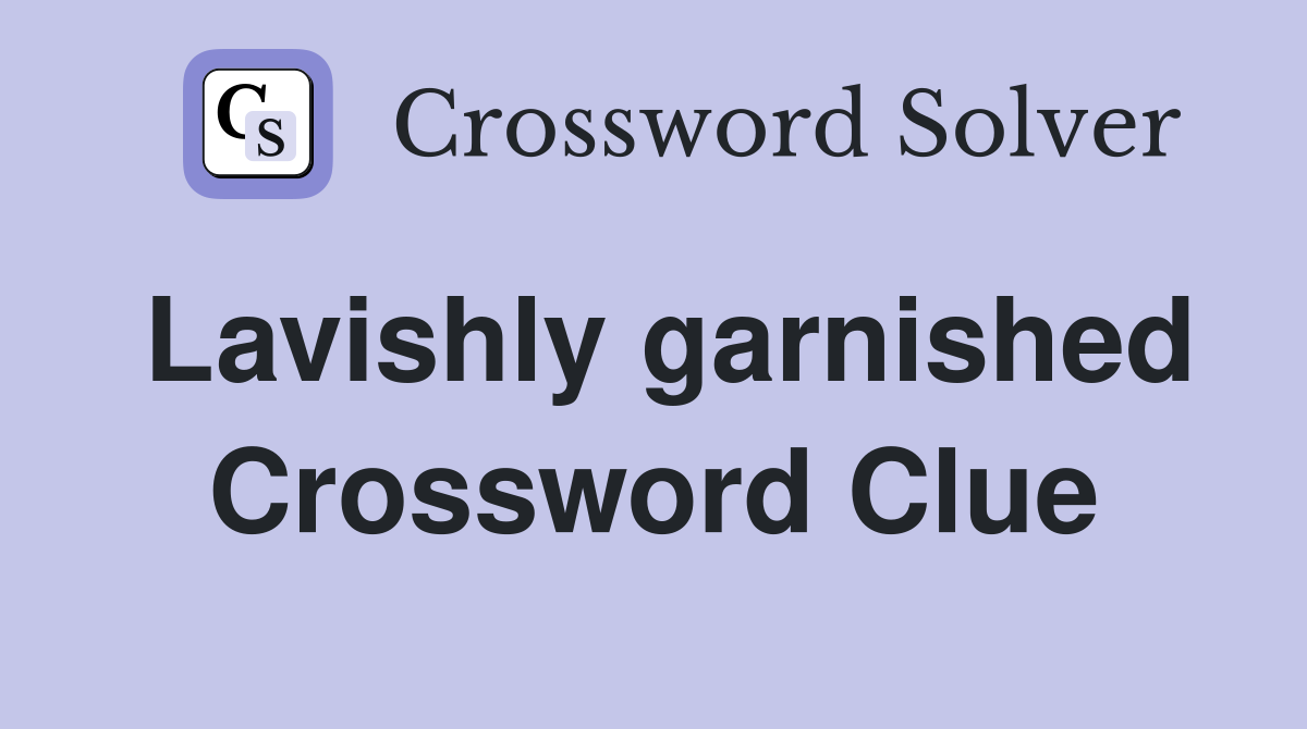 Lavishly garnished Crossword Clue