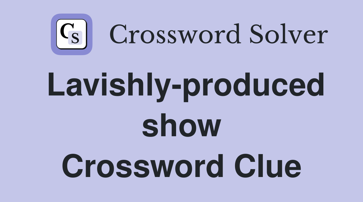 Lavishly-produced show Crossword Clue