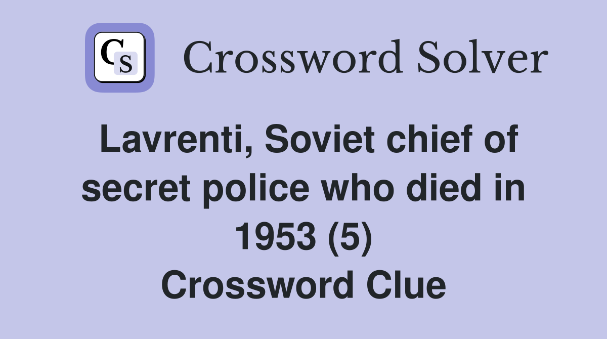 Lavrenti, Soviet chief of secret police who died in 1953 (5) Crossword Clue