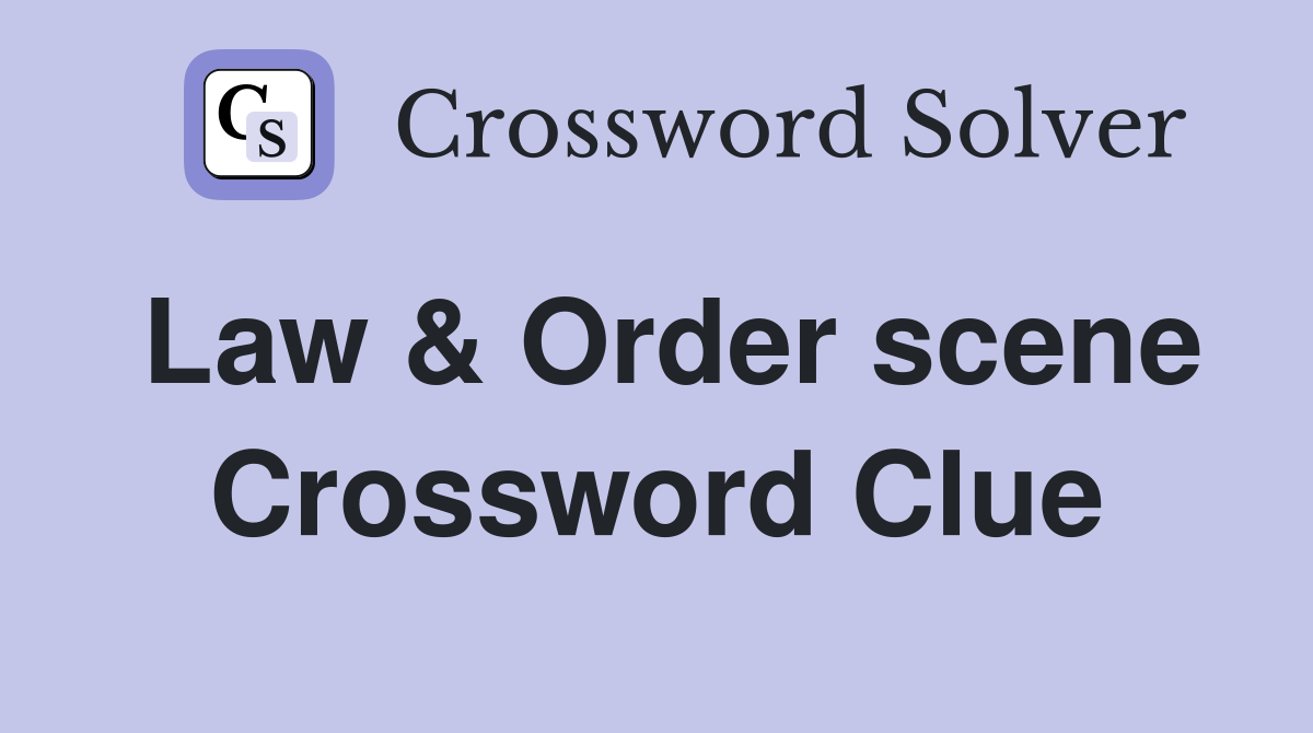 Law & Order scene Crossword Clue