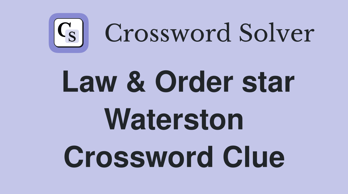 Law & Order star Waterston Crossword Clue