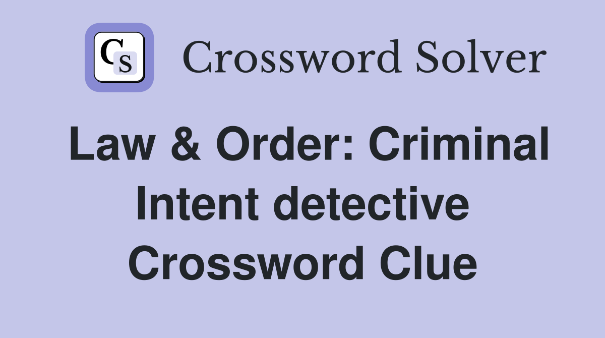Law & Order: Criminal Intent detective Crossword Clue