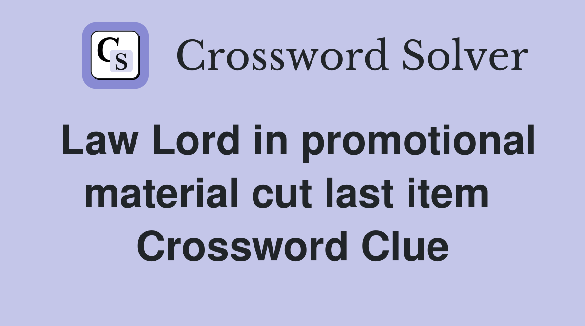 Law Lord in promotional material cut last item  Crossword Clue