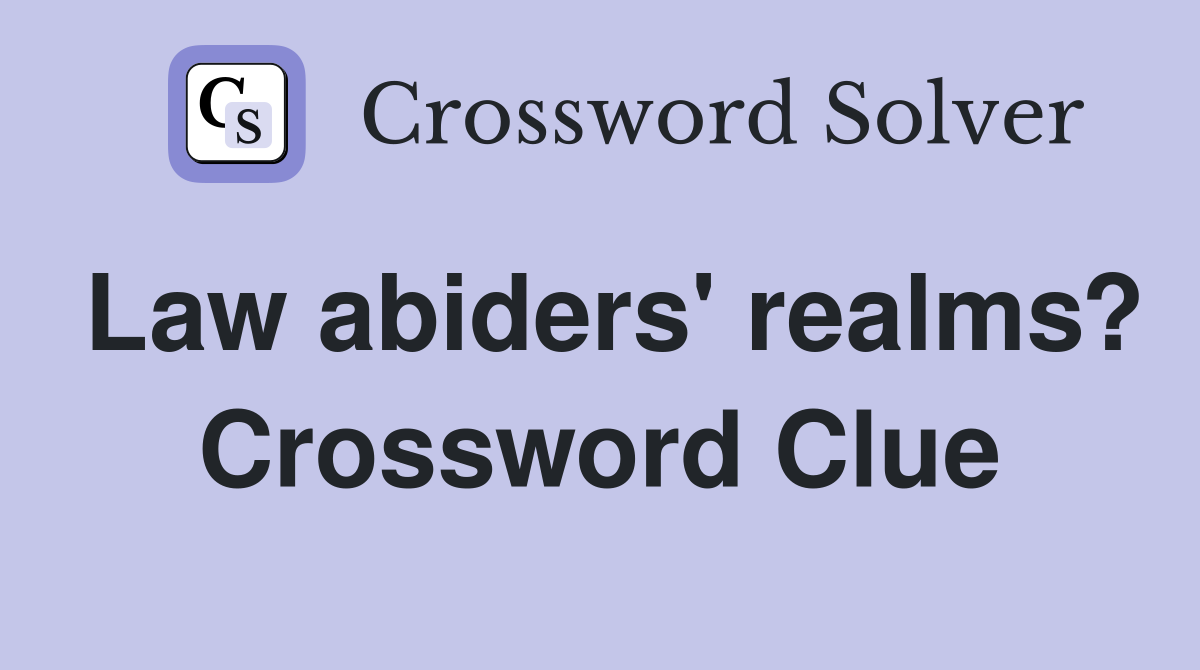 Law abiders' realms? Crossword Clue