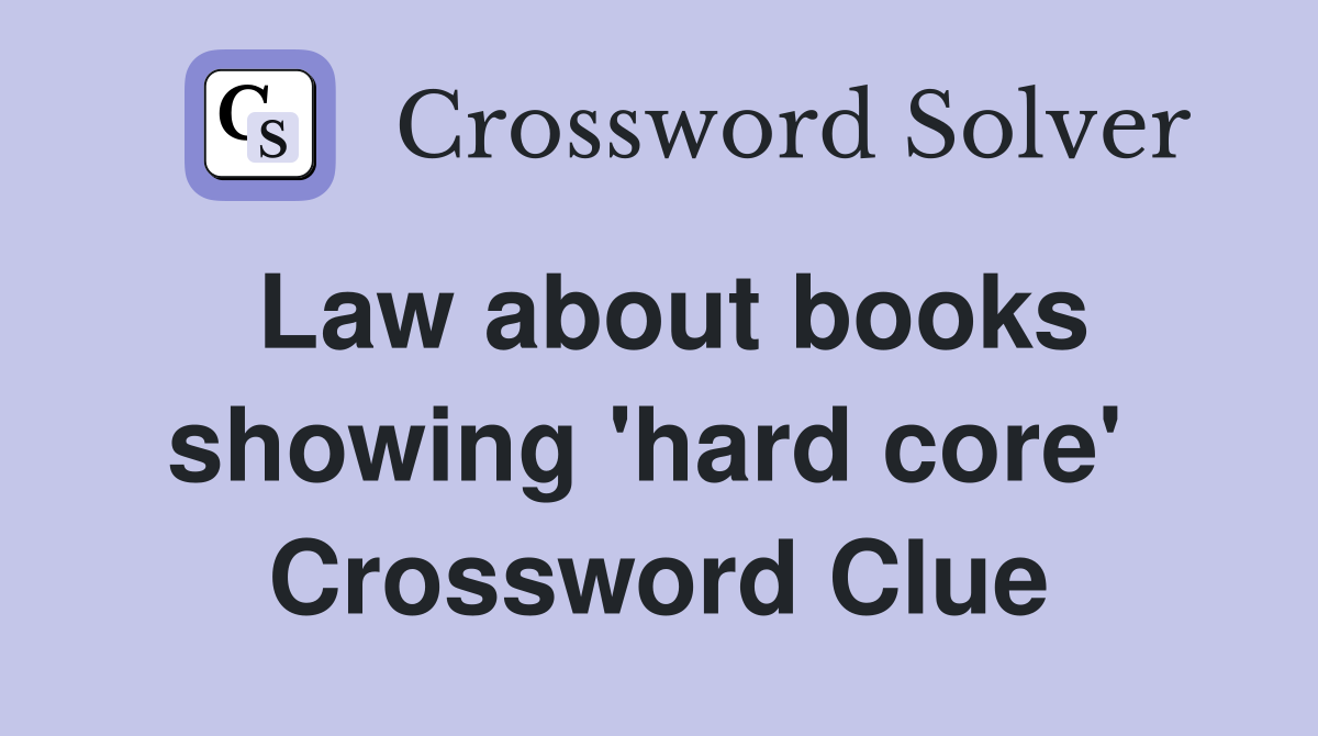 Law about books showing 'hard core'  Crossword Clue