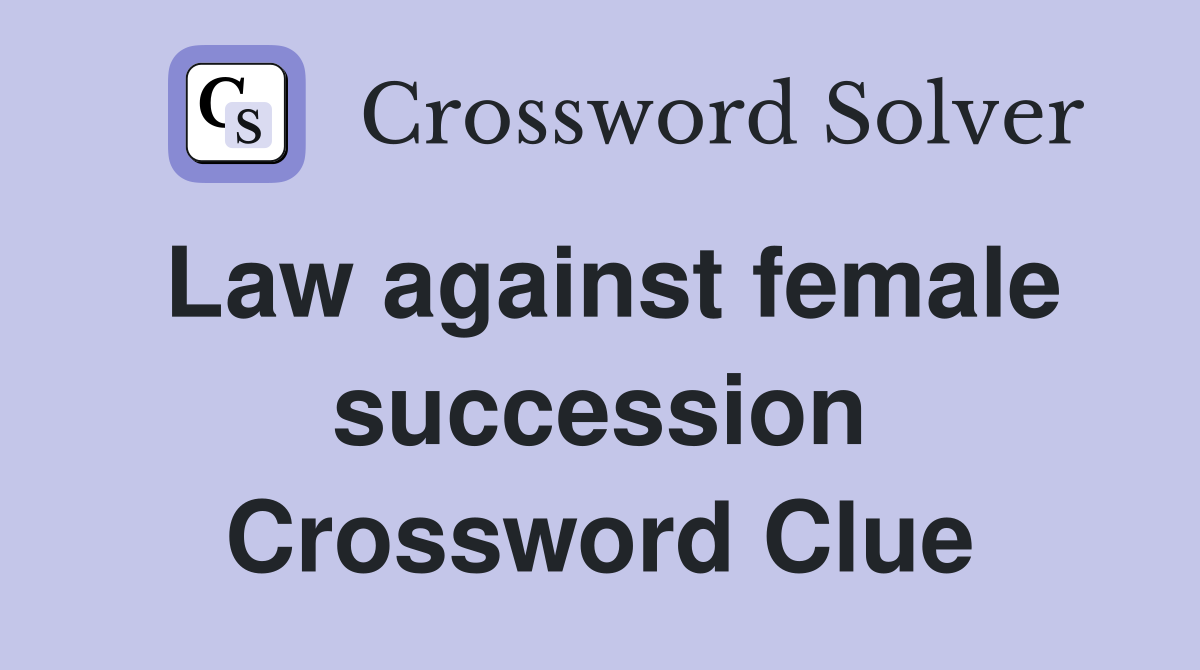 Law against female succession Crossword Clue