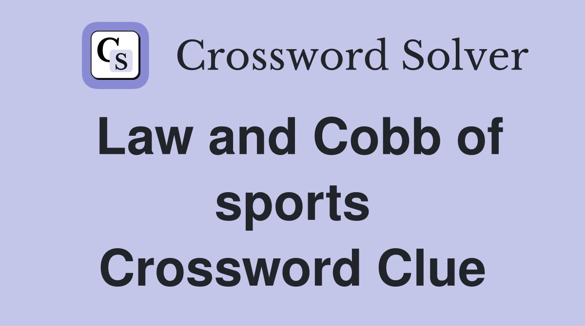 Law and Cobb of sports Crossword Clue