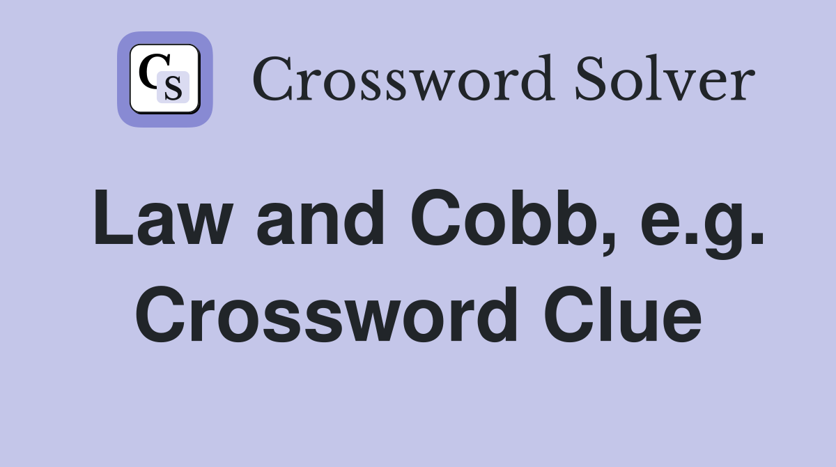 Law and Cobb, e.g. Crossword Clue