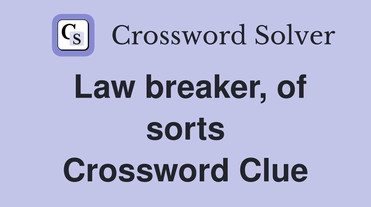 Law breaker, of sorts Crossword Clue