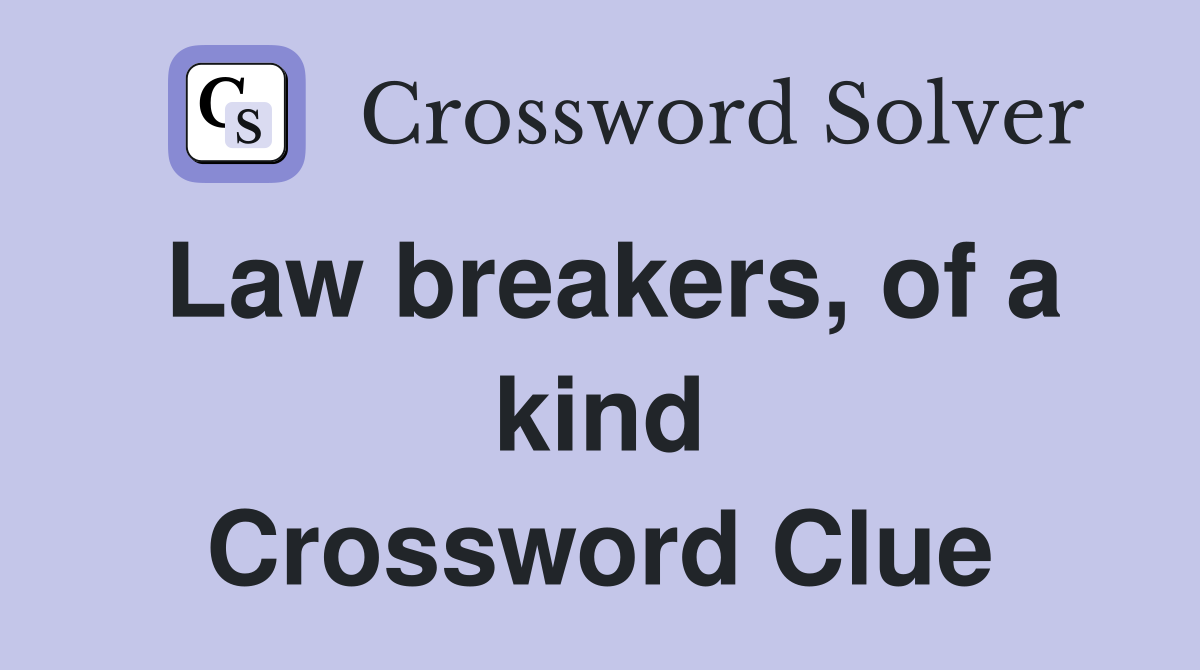 Law breakers, of a kind Crossword Clue