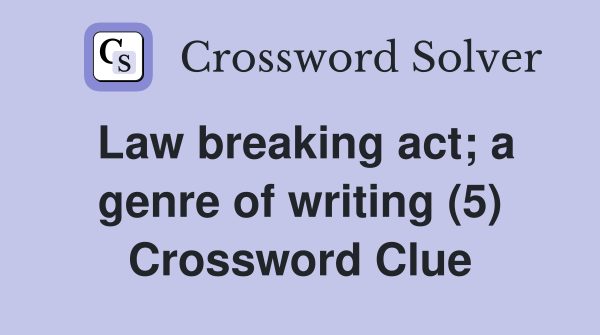Law breaking act; a genre of writing (5) Crossword Clue