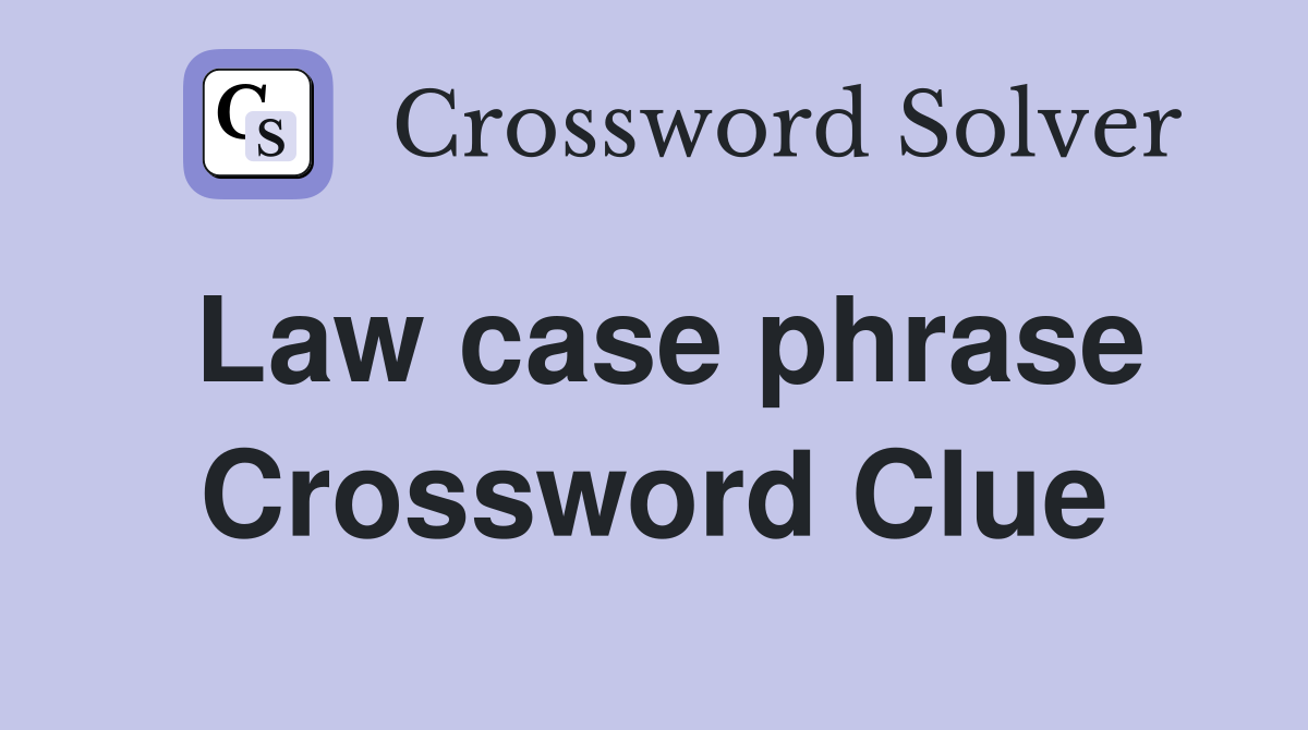 Law case phrase Crossword Clue