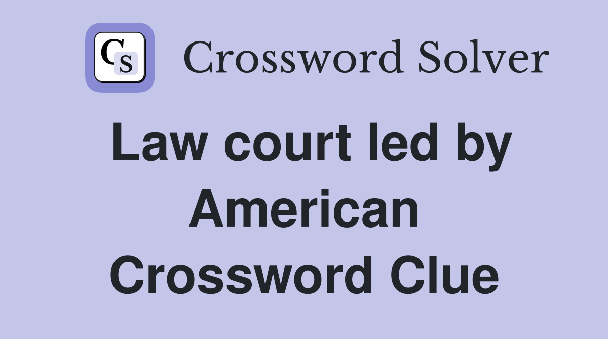 Law court led by American Crossword Clue
