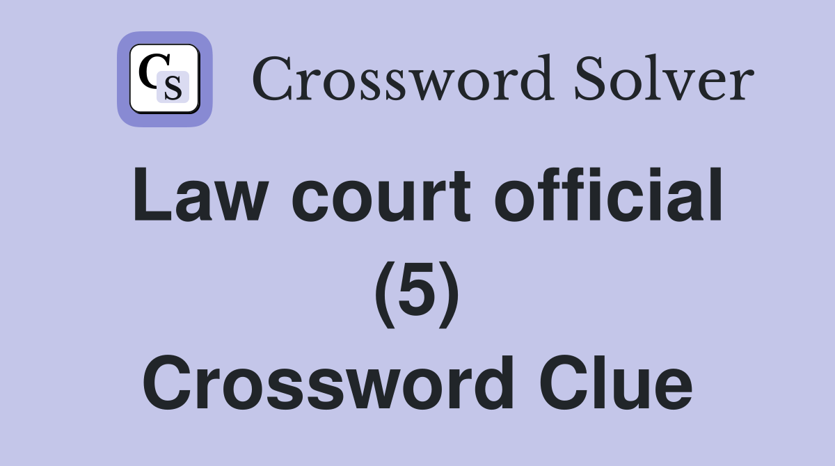 Law court official (5) Crossword Clue