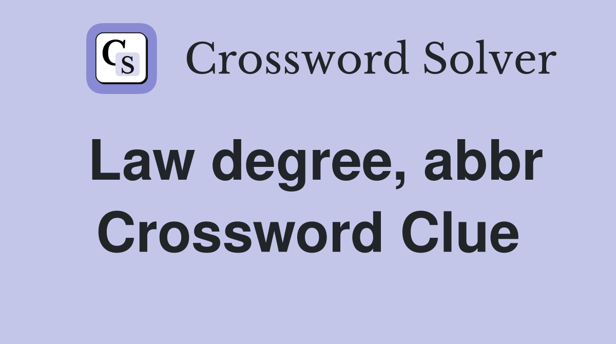 Law degree, abbr Crossword Clue