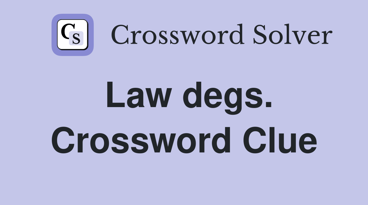 Law degs. Crossword Clue