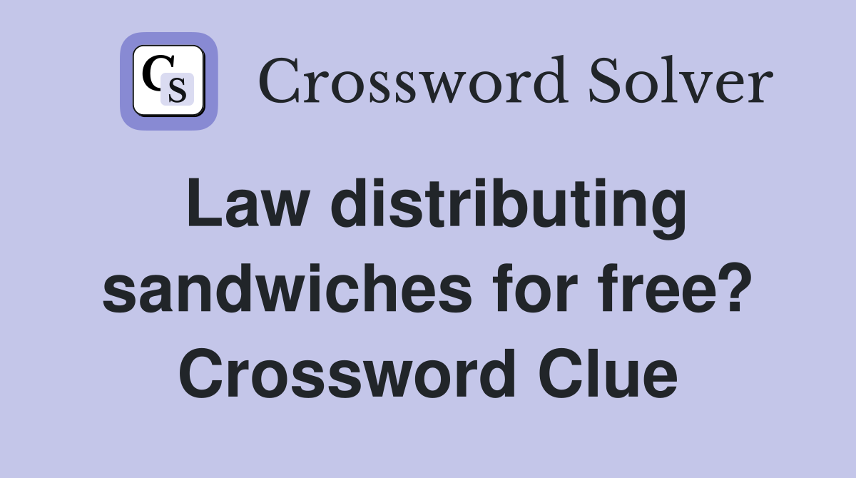 Law distributing sandwiches for free? Crossword Clue