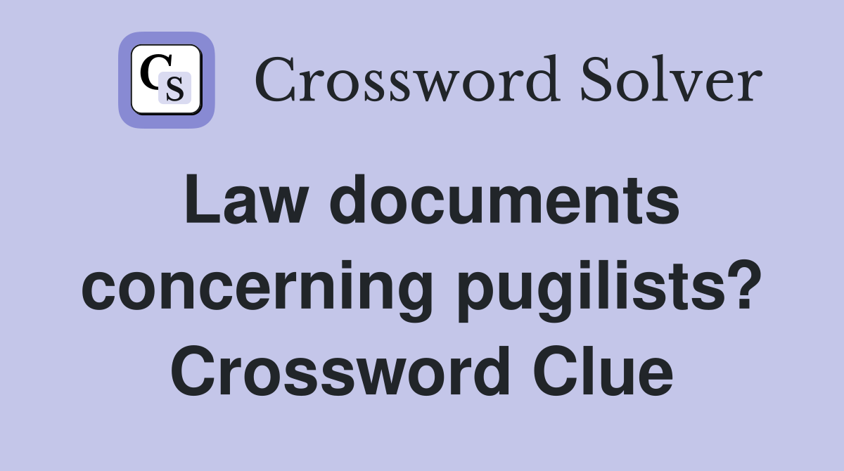 Law documents concerning pugilists? Crossword Clue