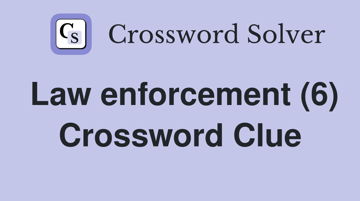Law enforcement (6) Crossword Clue