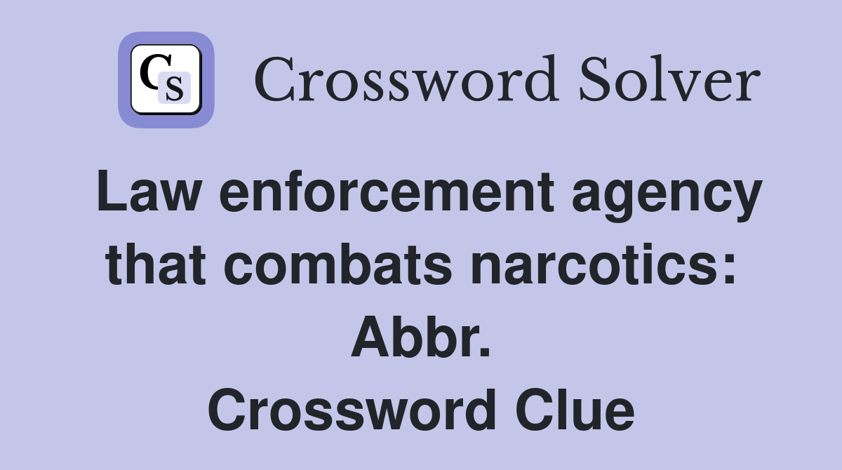 Law enforcement agency that combats narcotics: Abbr. Crossword Clue