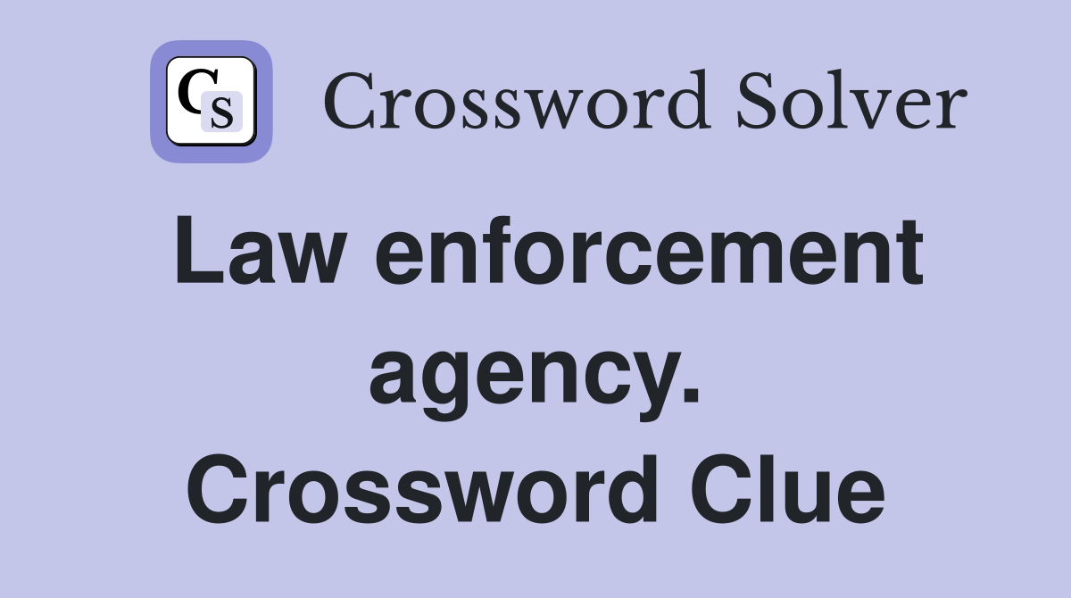 Law enforcement agency. Crossword Clue
