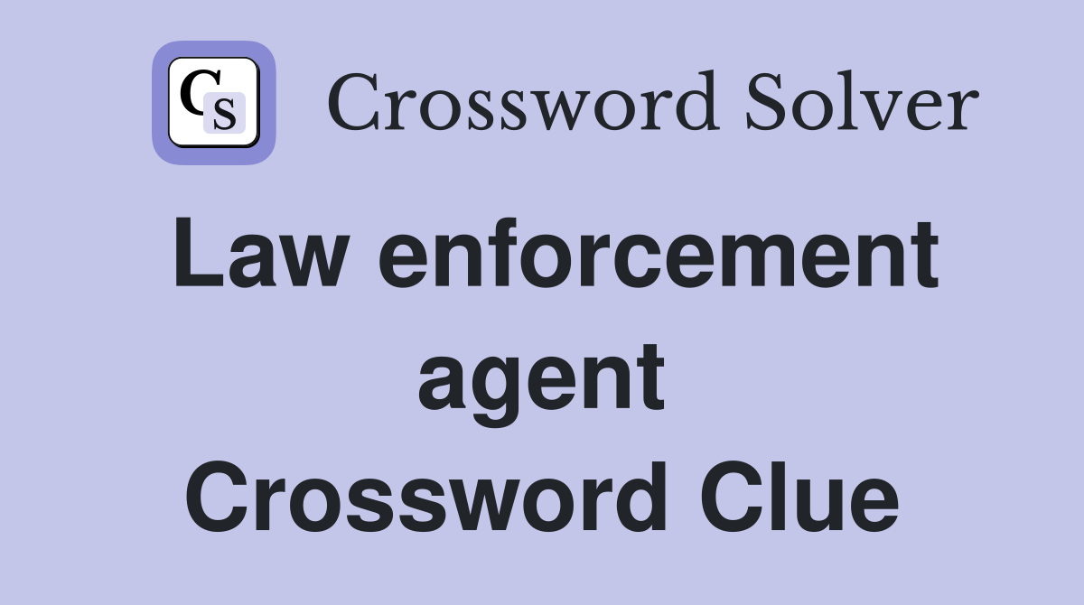 Law enforcement agent Crossword Clue