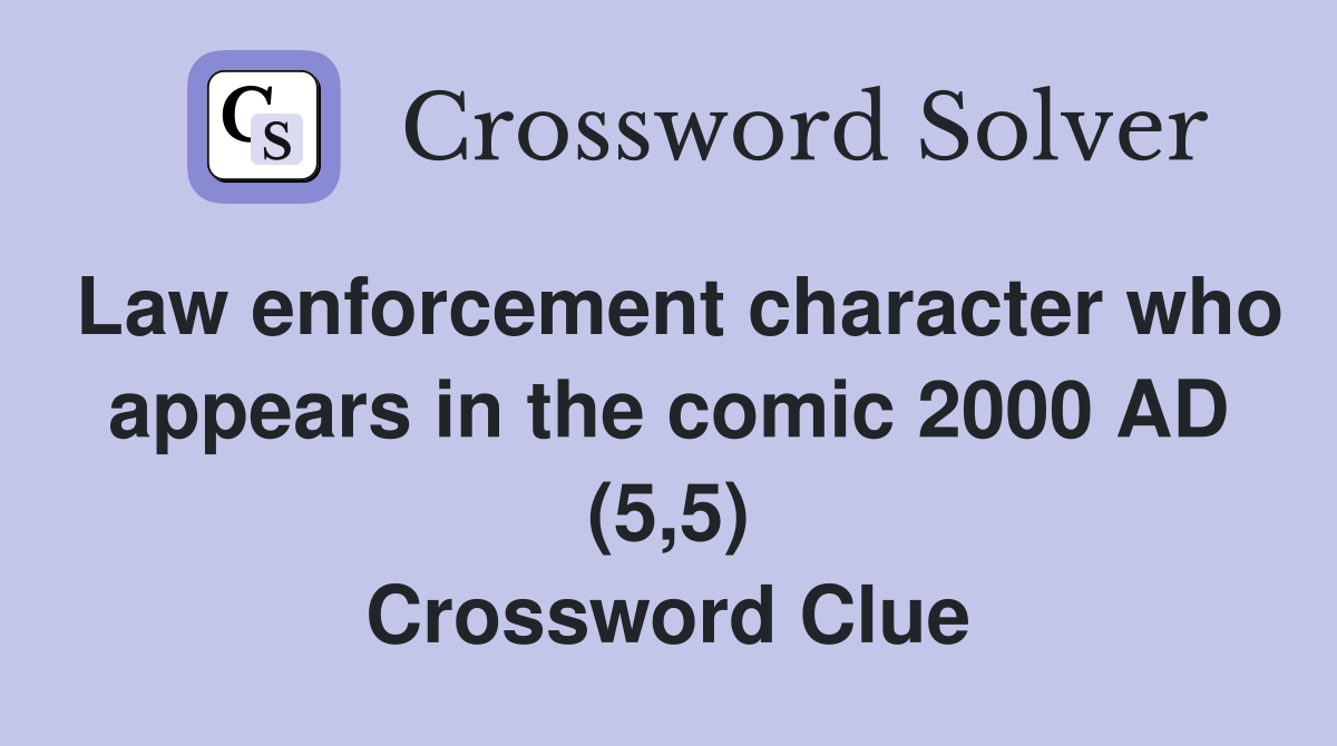 Law enforcement character who appears in the comic 2000 AD (5,5) Crossword Clue