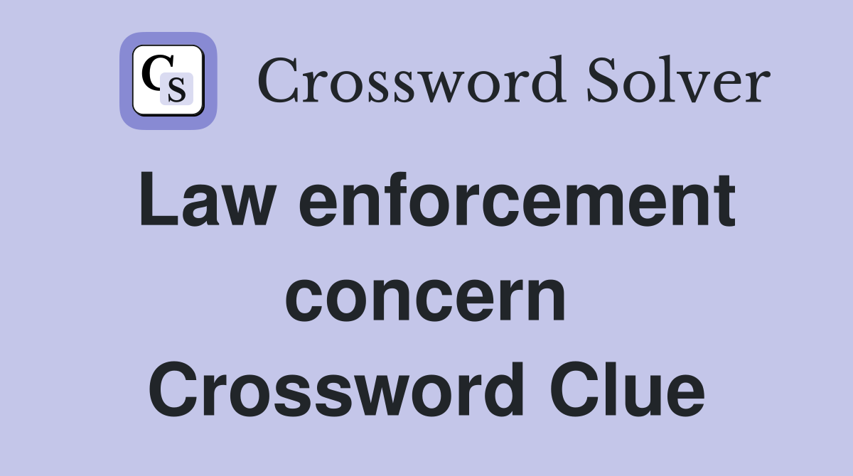 Law enforcement concern Crossword Clue