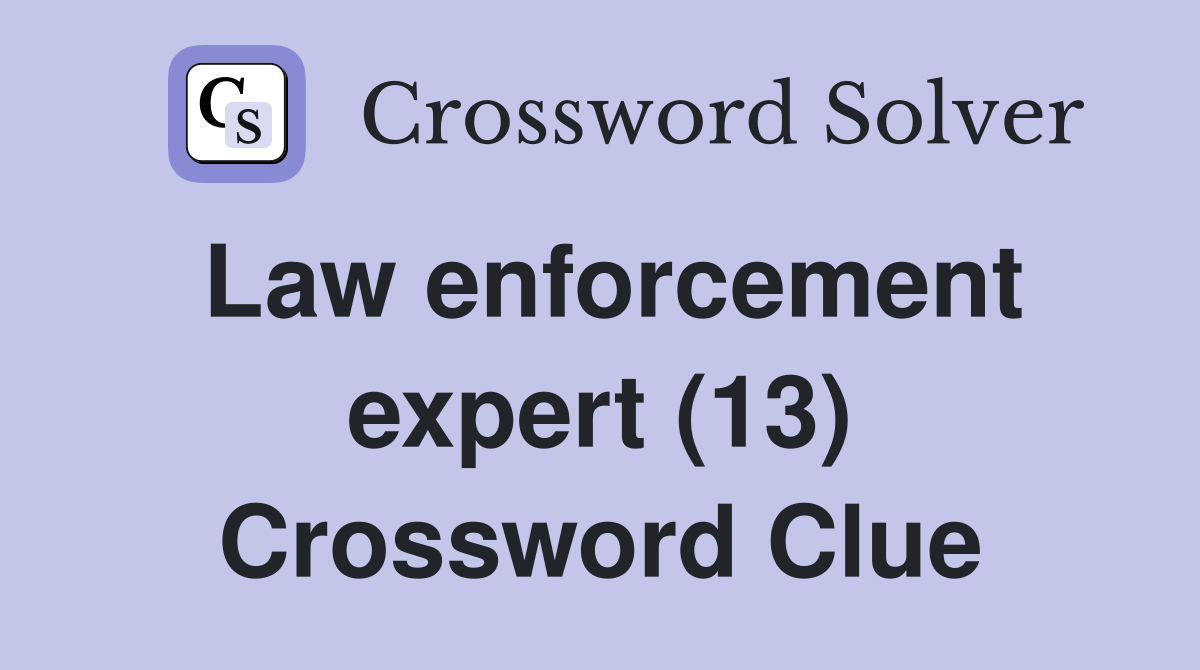 Law enforcement expert (13) Crossword Clue