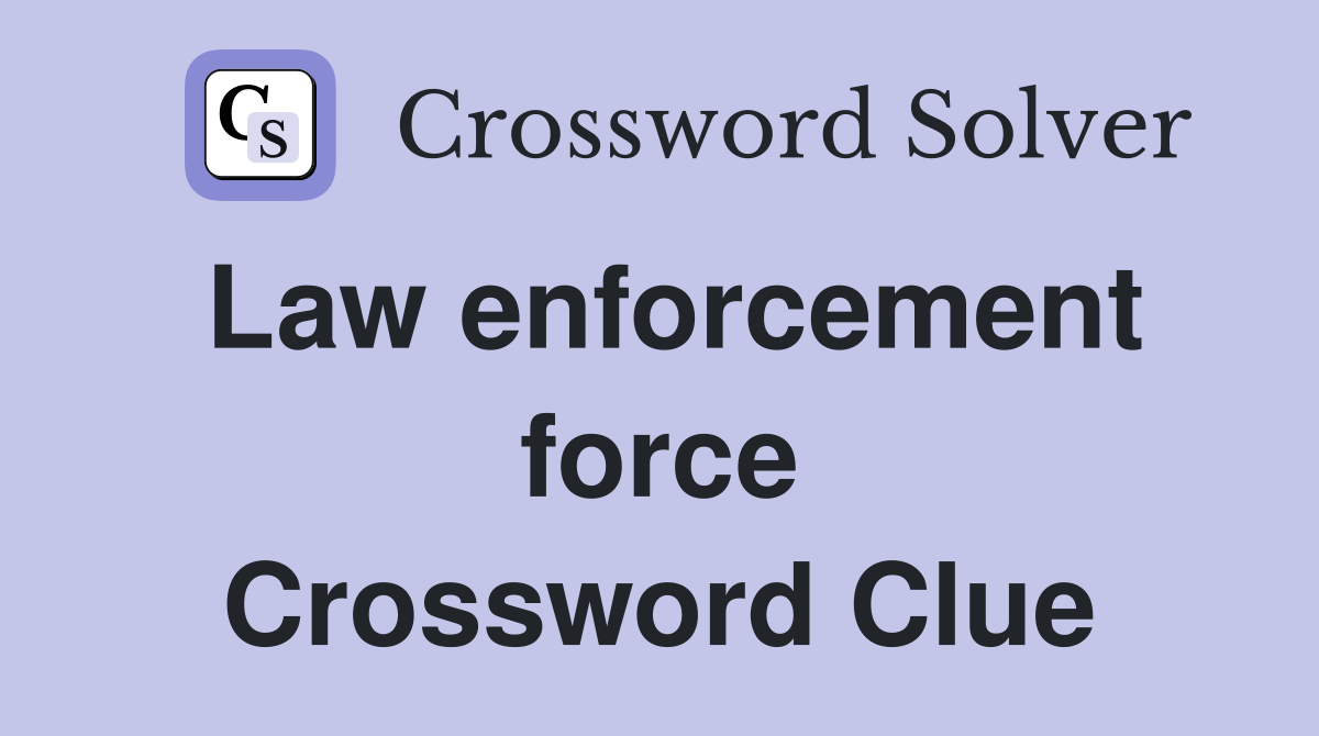 Law enforcement force Crossword Clue